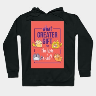 What Greater Gift Than The Love of a Cat Hoodie